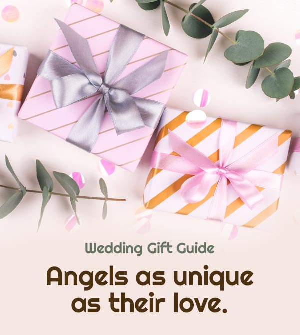 Wedding Gift Guide. Angels as unique as their love.