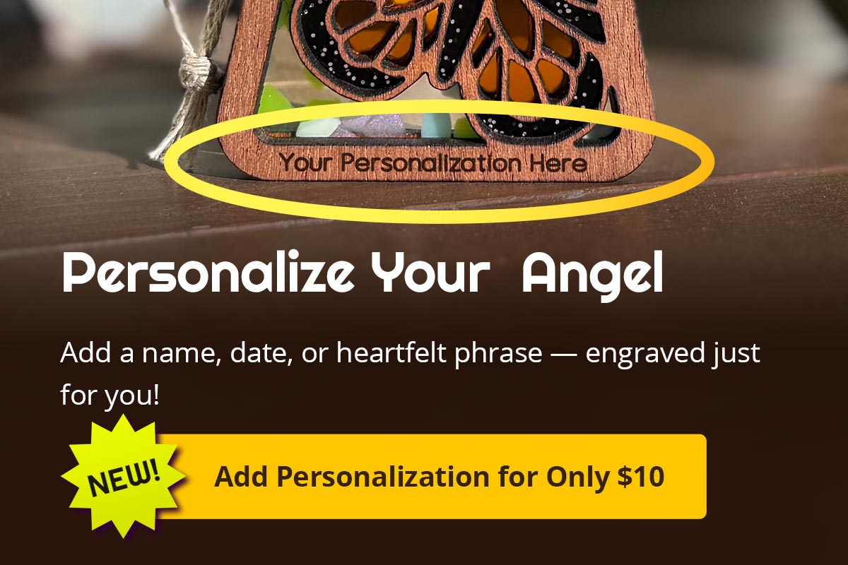 A closeup showing engraved text on a Mother’s Angels® ornament. Text reads: Personalize Your Mother's Angels. Add a name, date, or heartfelt phrase — engraved just for you! Add Personalization for Only $10. 