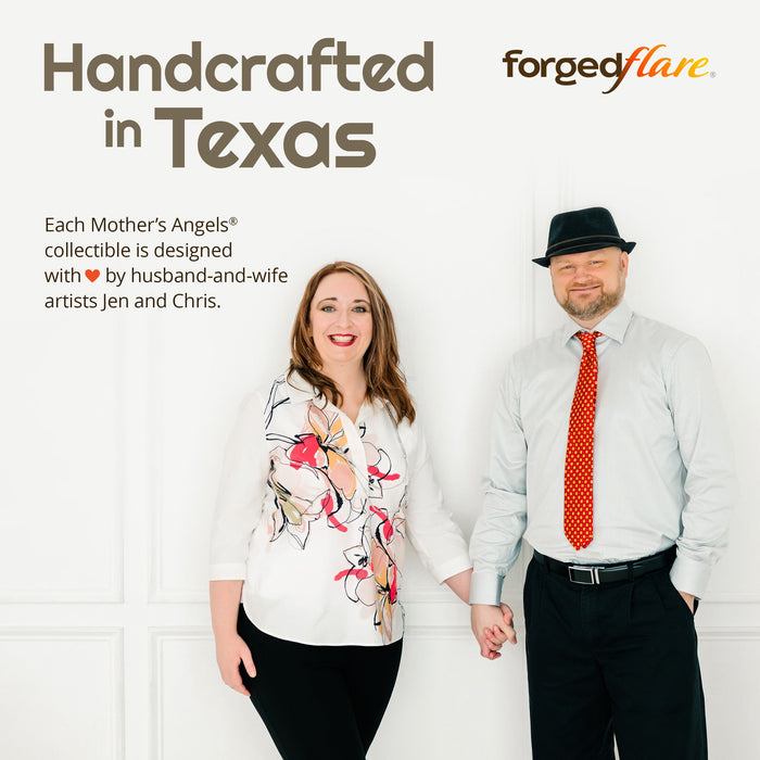 Handcrafted in Texas, Each Mother’s Angels® collectible is designed with love by husand-and-wife artists Jen and Chris.