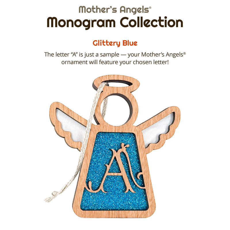 Handcrafted glittery blue initial A ornament from the Mother’s Angels® Monogram Collection, a stunning personalized gift idea for the holiday season. Reads: The Mother's Angels Monogram Collection. Glittery Blue. The Letter A is just a sample — your Mother's Angels ornament will feature your chosen letter!