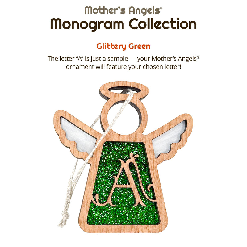 Handcrafted glittery green initial A ornament from the Mother’s Angels Monogram Collection, a beautiful monogram A ornament for personalized gifts. Reads: The Mother's Angels Monogram Collection. Glittery Green. The Letter A is just a sample — your Mother's Angels ornament will feature your chosen letter!