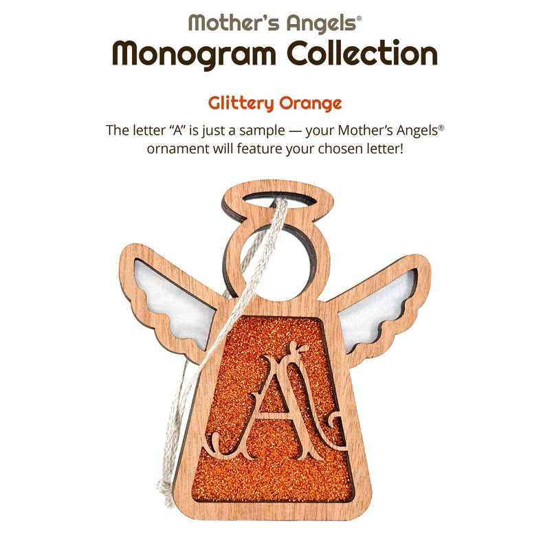 Handcrafted glittery orange initial A ornament from the Mother’s Angels Monogram Collection, a unique monogram ornament for personalized Christmas gifts. Reads: The Mother's Angels Monogram Collection. Glittery Orange. The Letter A is just a sample — your Mother's Angels ornament will feature your chosen letter!