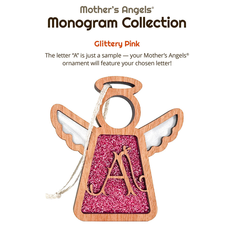 Handcrafted glittery pink initial A ornament from the Mother’s Angels® Monogram Collection, a lovely personalized gift for mother or Christmas decor. Reads: The Mother's Angels Monogram Collection. Glittery Pink. The Letter A is just a sample — your Mother's Angels ornament will feature your chosen letter!