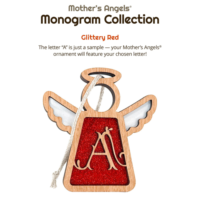Handcrafted glittery red initial A ornament from the Mother’s Angels® Monogram Collection, an ideal personalized gift for her or holiday ornament. Reads: Mother's Angels Monogram Collection. Glittery Red. The Letter A is just a sample — your Mother's Angels ornament will feature your chosen letter!