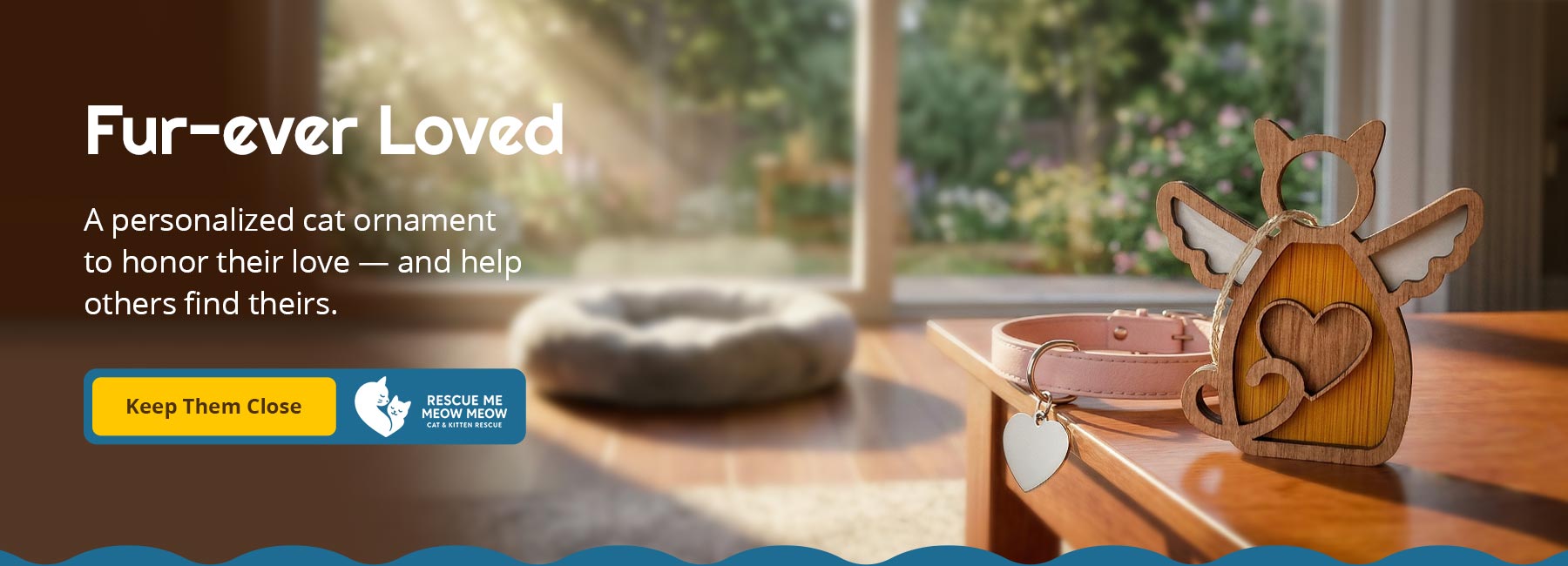 Wooden cat ornament with heart design on a wooden surface. Text reads: Fur-ever Loved. A personalized cat ornament to honor their love — and help others find theirs. Keep Them Close. Rescue Me Meow Meow Cat & Kitten Rescue.