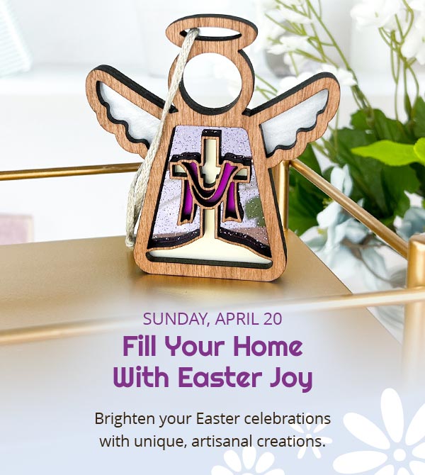 Sunday, April 20. Fill Your Home With Easter Joy. Brighten your Easter celebrations with unique, artisanal creations.